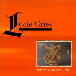 Lucie Cries : Non Nova, Sed Nove - Vol. I